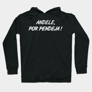 Andele, Por Pendeja ! Hoodie